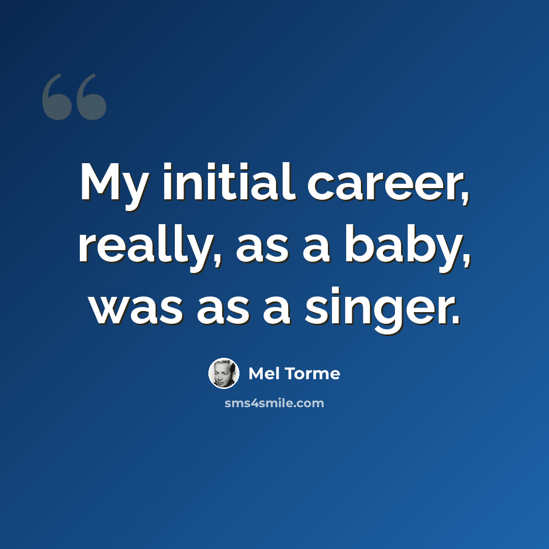 “My initial career, really, as a baby, was as a singer.” quote by Mel Torme
