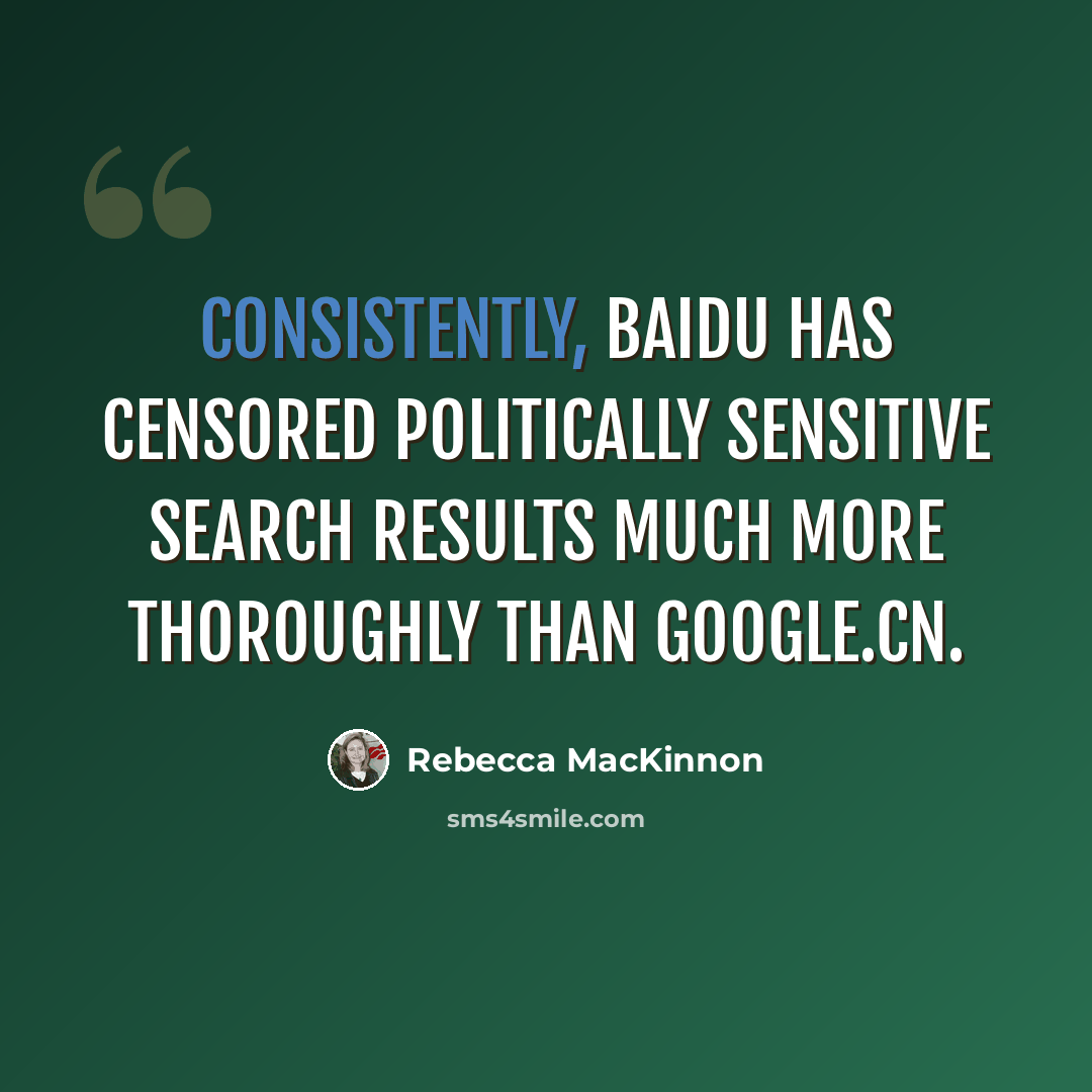 “Consistently, Baidu has censored politically sensitive search results much more thoroughly than Google.cn.” quote by Rebecca MacKinnon