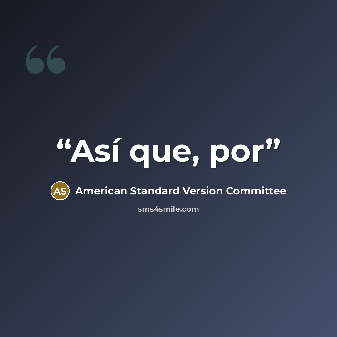 “Así que, por” quote by American Standard Version Committee