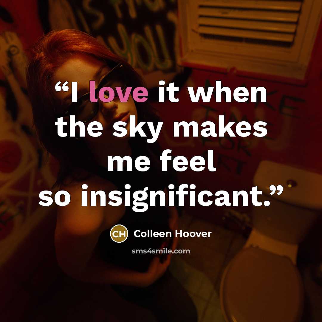 “I love it when the sky makes me feel so insignificant.” quote by Colleen Hoover