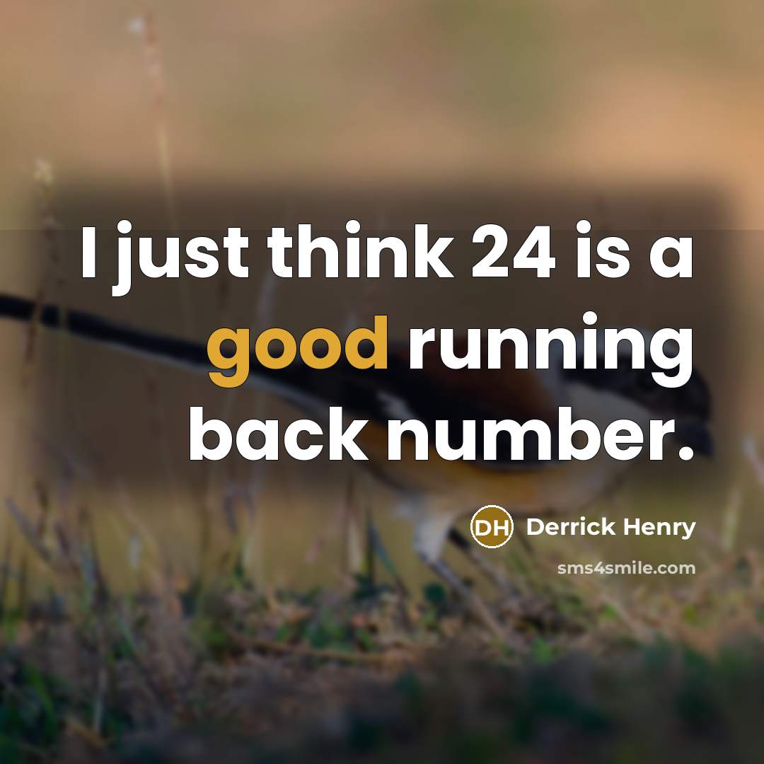 “I just think 24 is a good running back number.” quote by Derrick Henry
