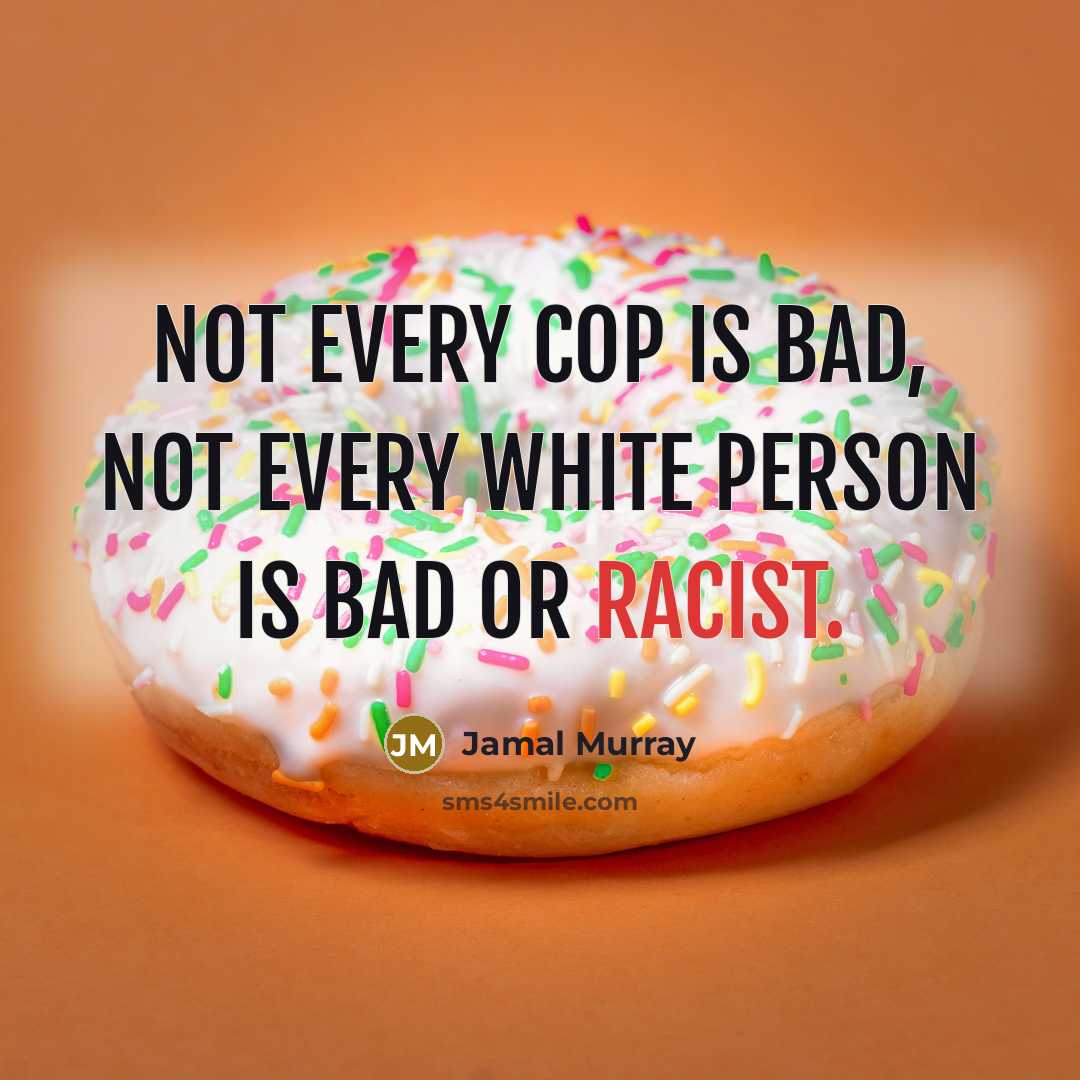 “Not every cop is bad, not every white person is bad or racist.” quote by Jamal Murray