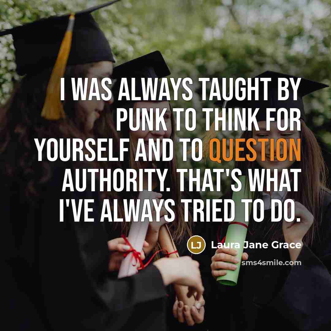 “I was always taught by punk to think for yourself and to question authority. That's what I've always tried to do.” quote by Laura Jane Grace