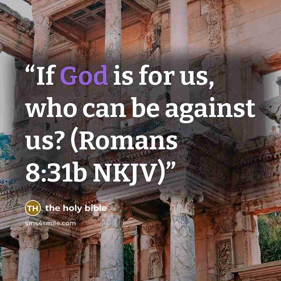 “If God is for us, who can be against us? (Romans 8:31b NKJV)” quote by The Holy Bible