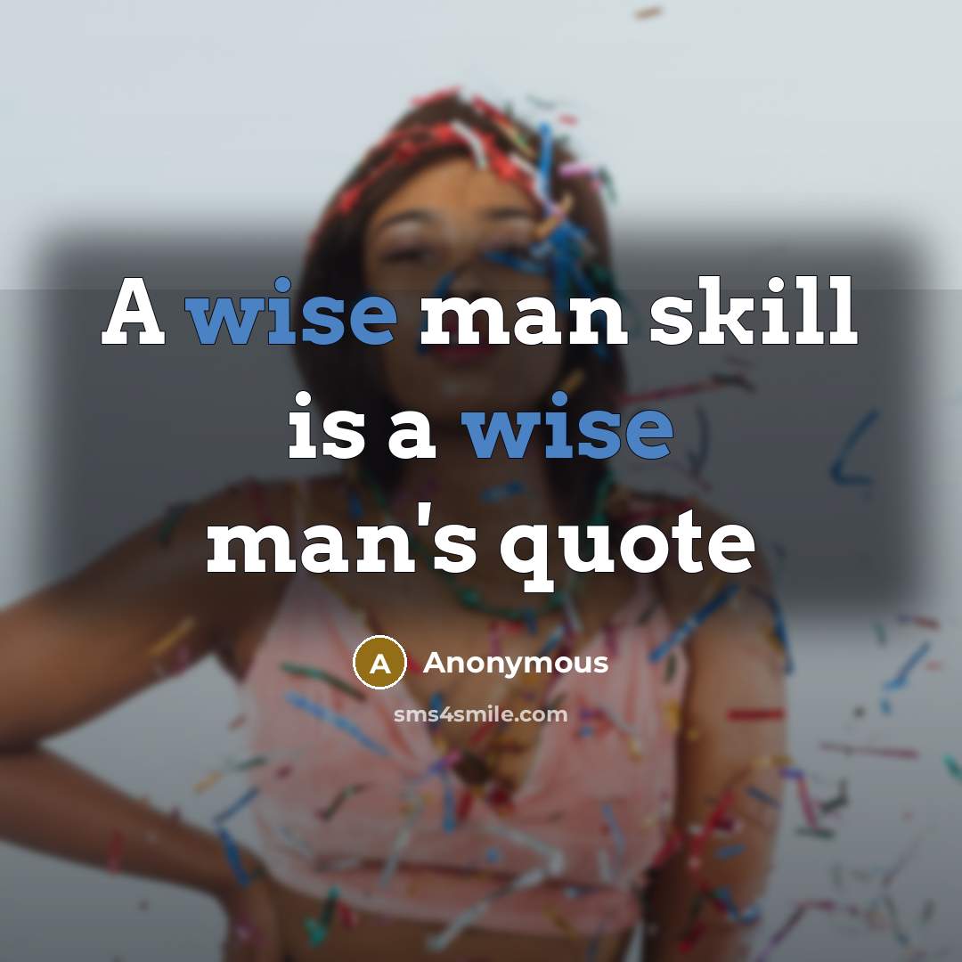 “A wise man skill is a wise man's quote” quote by Anonymous
