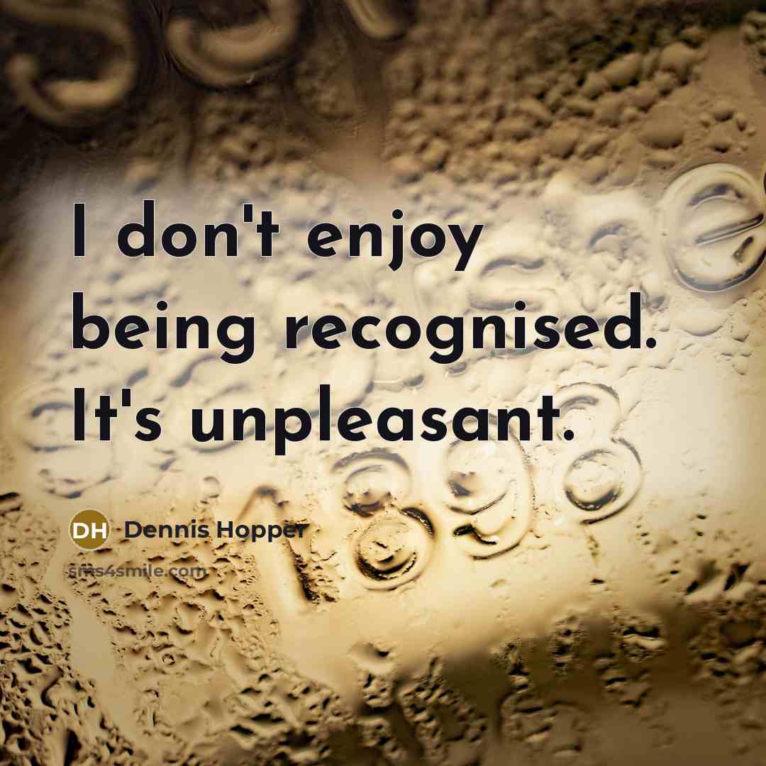 “I don't enjoy being recognised. It's unpleasant.” quote by Dennis Hopper