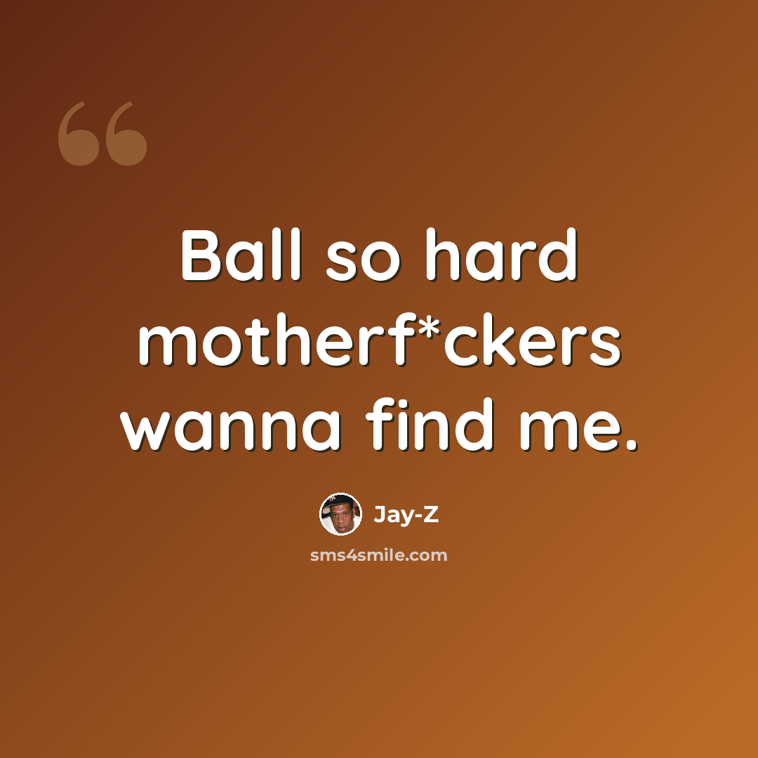 “Ball so hard motherf*ckers wanna find me.” quote by Jay-Z