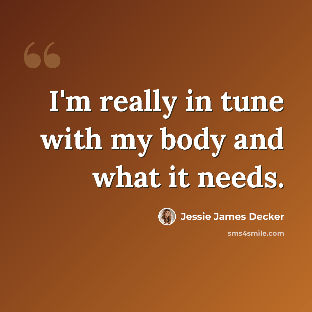 “I'm really in tune with my body and what it needs.” quote by Jessie James Decker