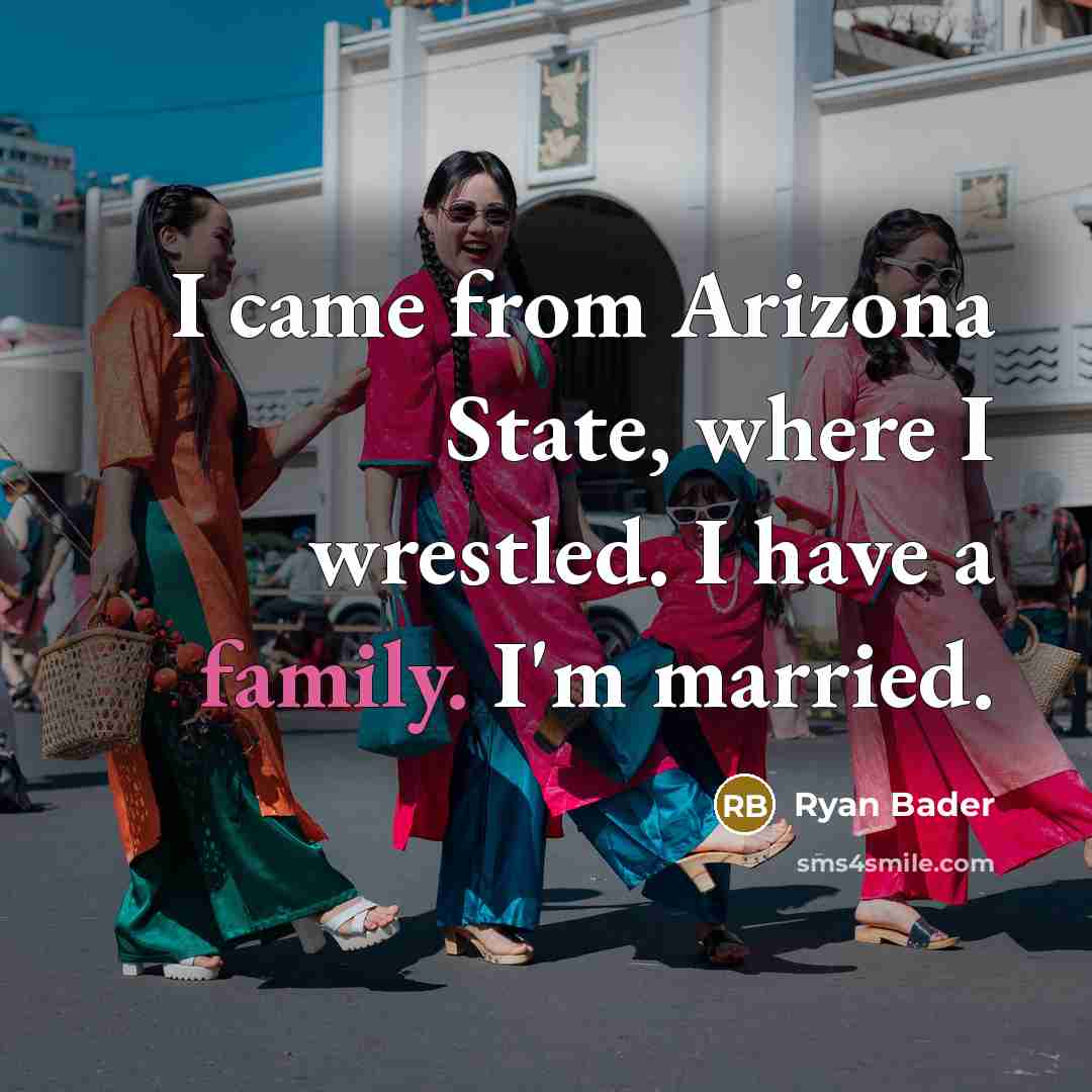 “I came from Arizona State, where I wrestled. I have a family. I'm married.” quote by Ryan Bader