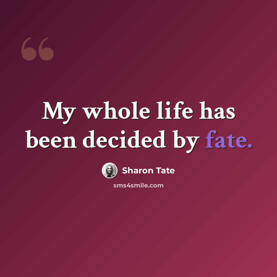 “My whole life has been decided by fate.” quote by Sharon Tate