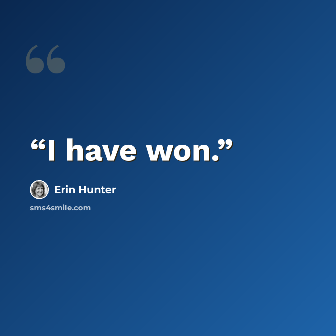 “I have won.” quote by Erin Hunter