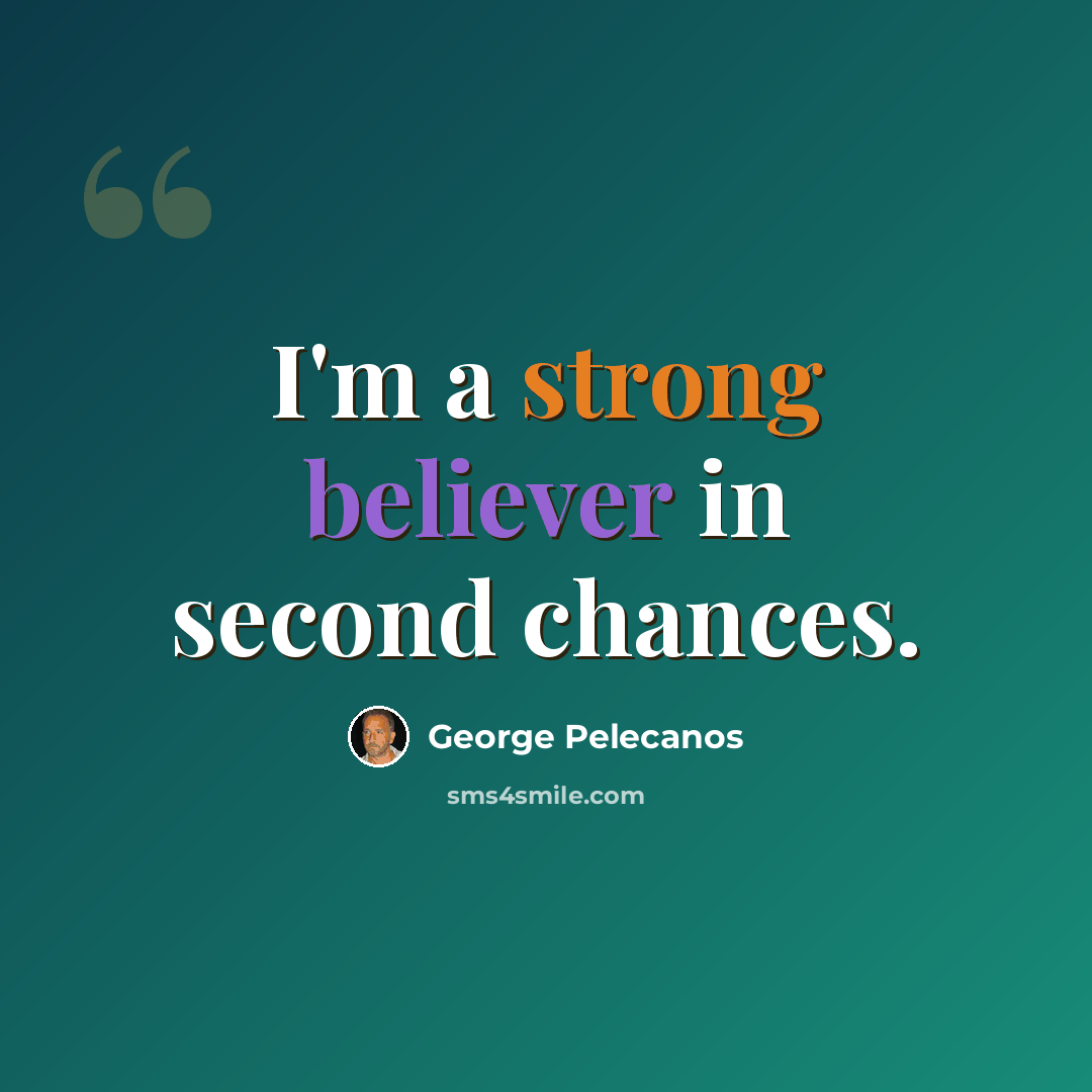 “I'm a strong believer in second chances.” quote by George Pelecanos
