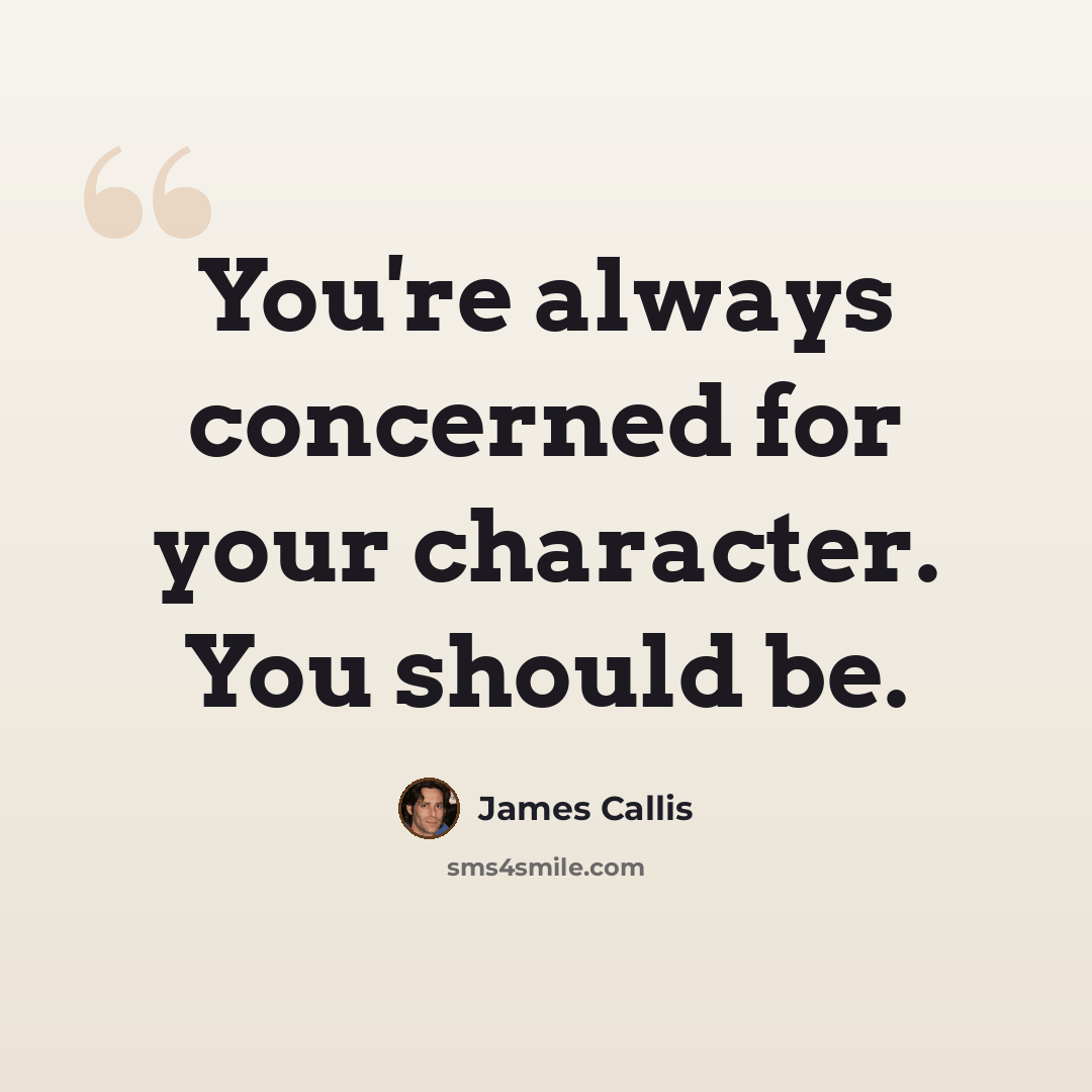 “You're always concerned for your character. You should be.” quote by James Callis