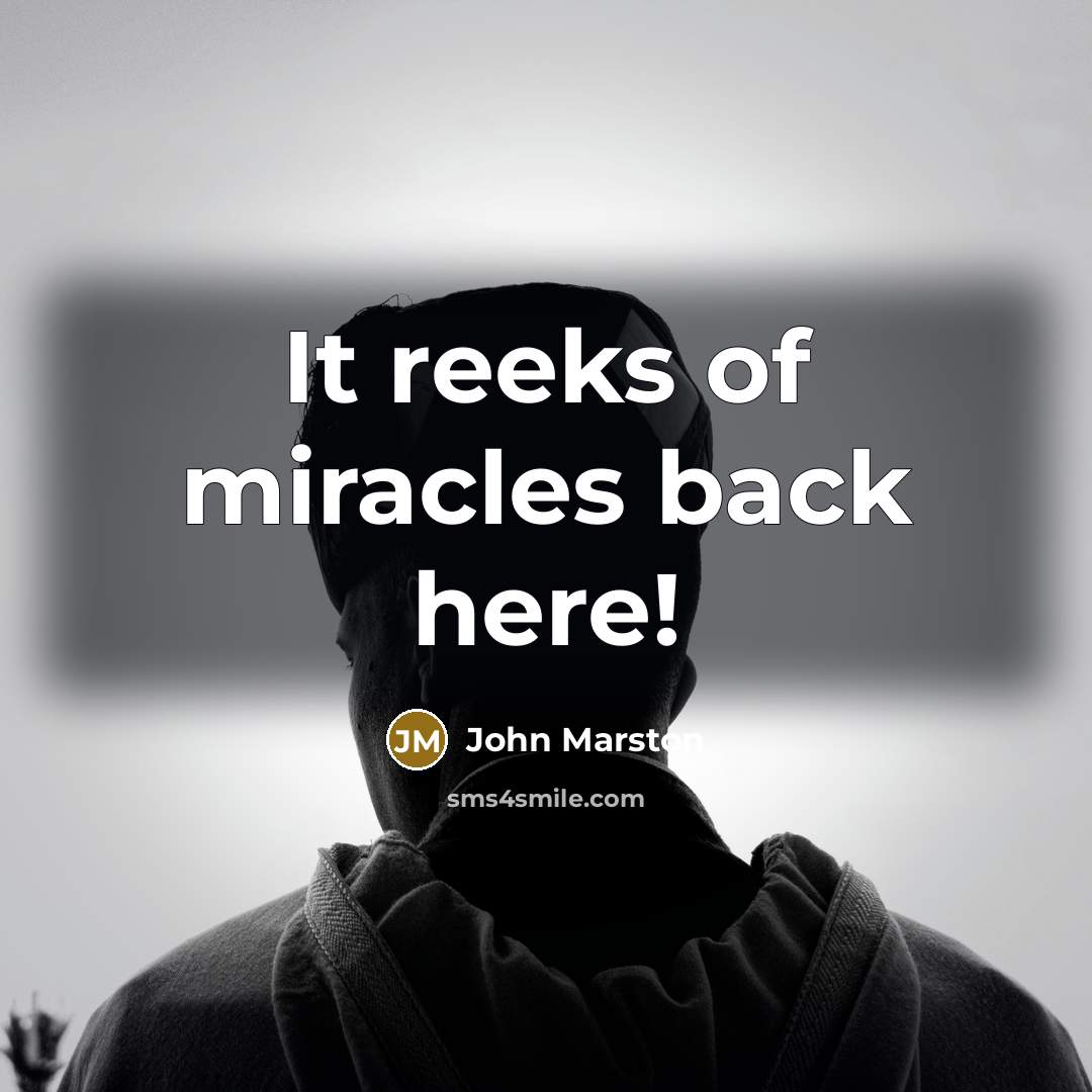 “It reeks of miracles back here!” quote by John Marston