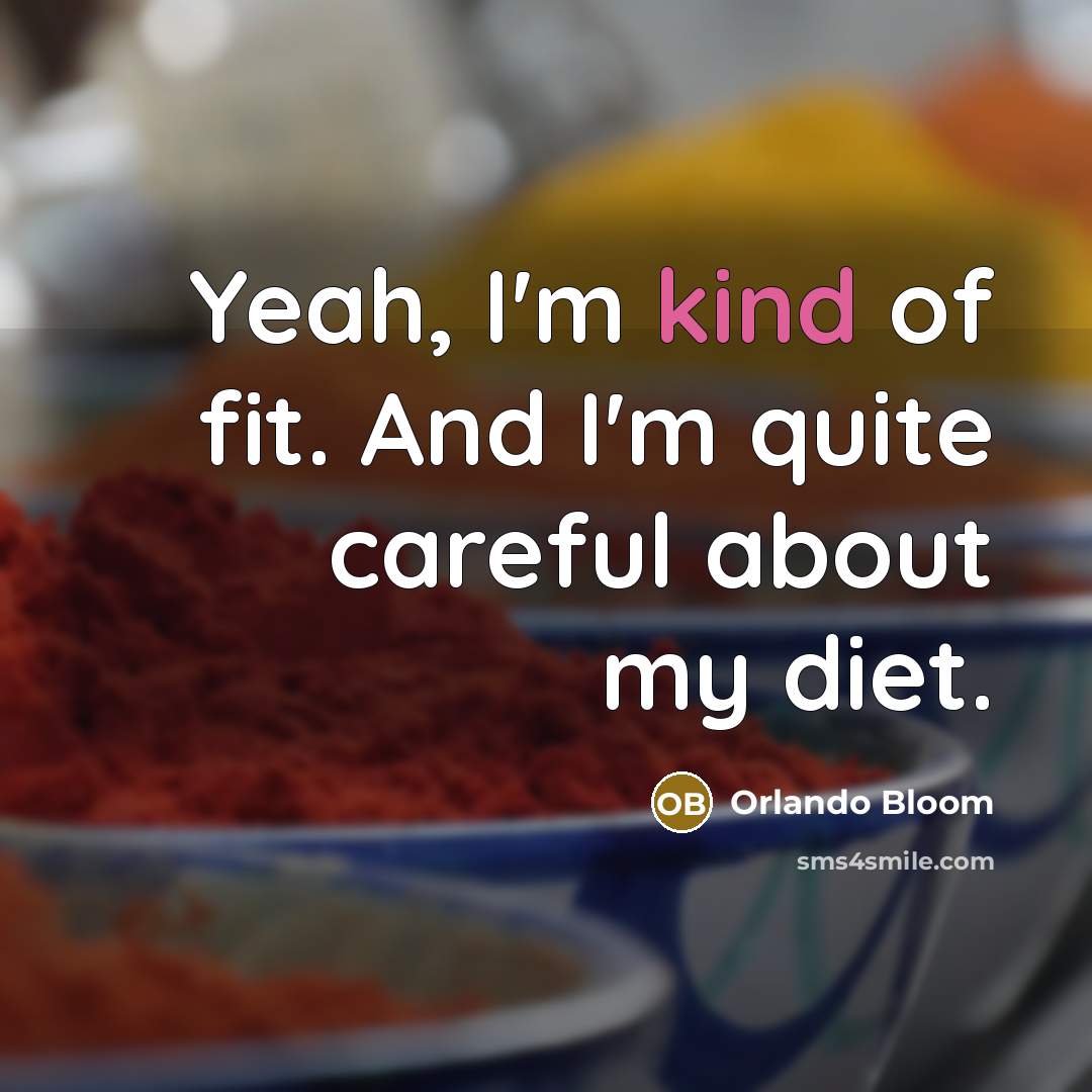 “Yeah, I'm kind of fit. And I'm quite careful about my diet.” quote by Orlando Bloom