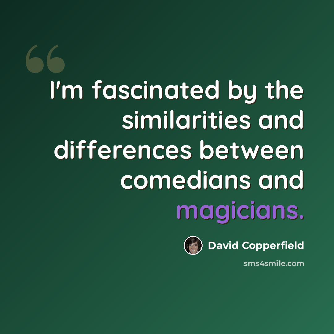 “I'm fascinated by the similarities and differences between comedians and magicians.” quote by David Copperfield