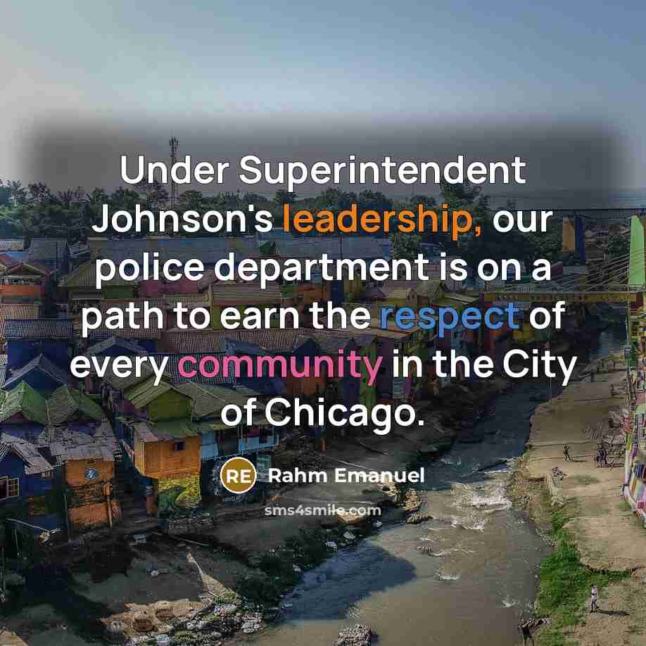 “Under Superintendent Johnson's leadership, our police department is on a path to earn the respect of every community in the City of Chicago.” quote by Rahm Emanuel