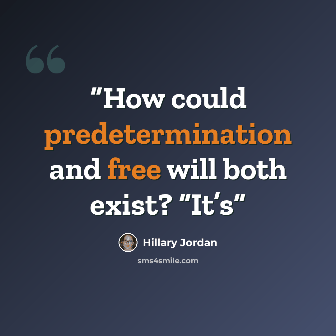 “How could predetermination and free will both exist? “It’s” quote by Hillary Jordan