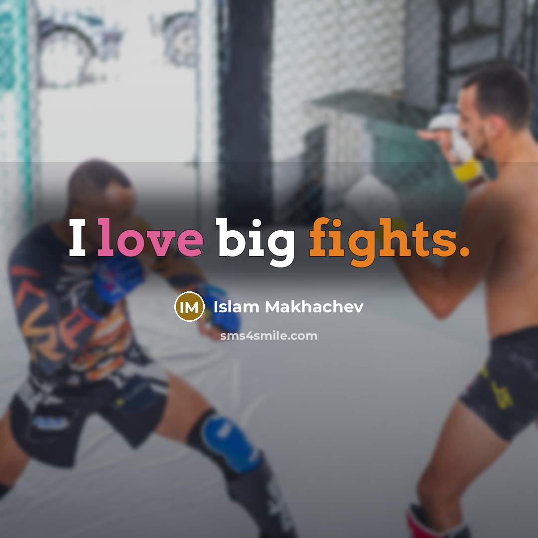 “I love big fights.” quote by Islam Makhachev