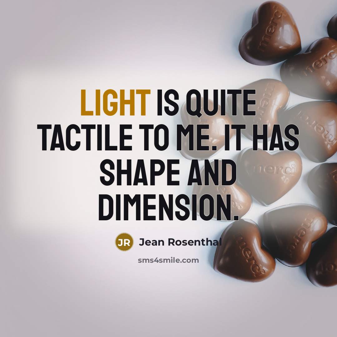“Light is quite tactile to me. It has shape and dimension.” quote by Jean Rosenthal