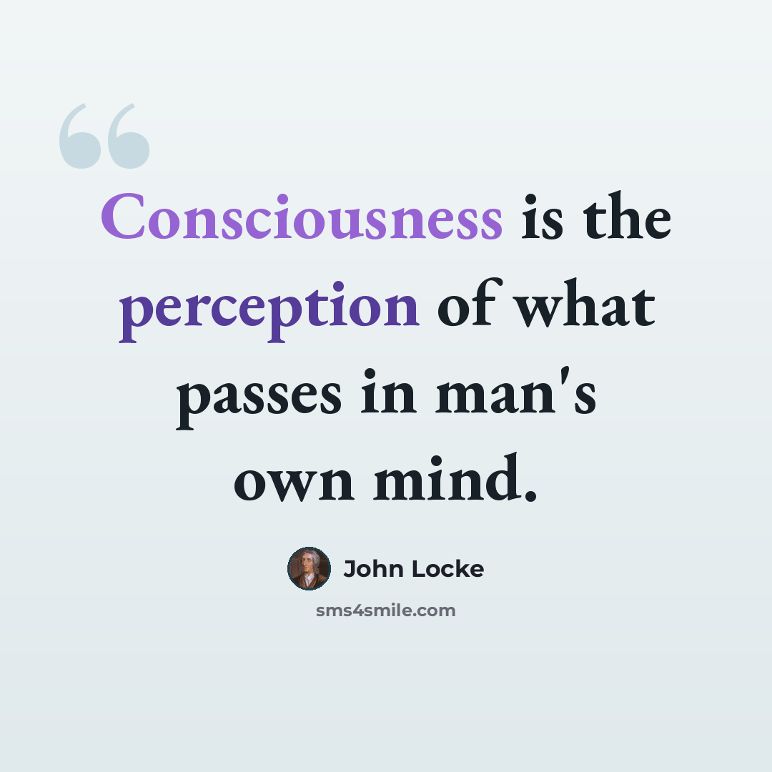 “Consciousness is the perception of what passes in man's own mind.” quote by John Locke
