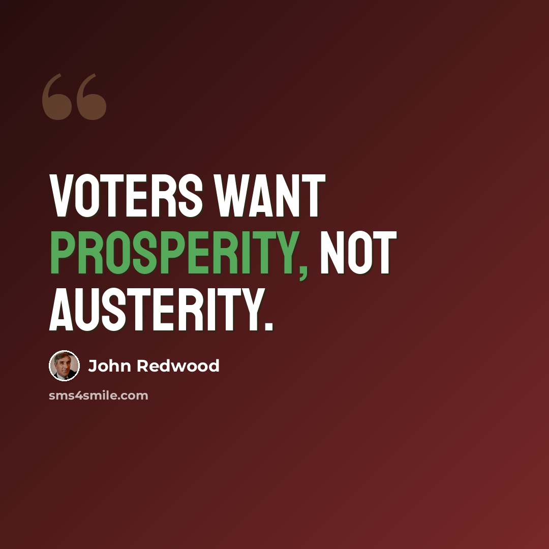 “Voters want prosperity, not austerity.” quote by John Redwood