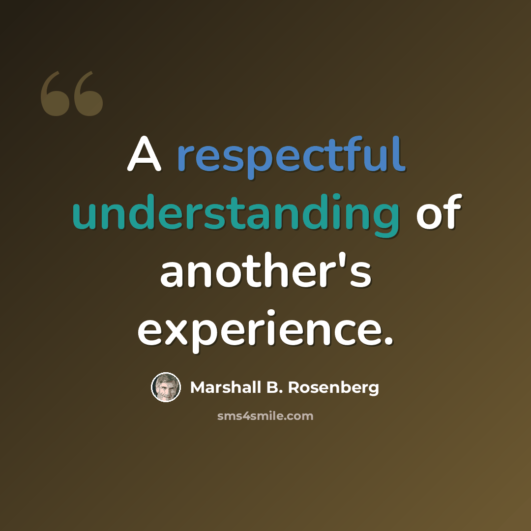 “A respectful understanding of another's experience.” quote by Marshall B. Rosenberg