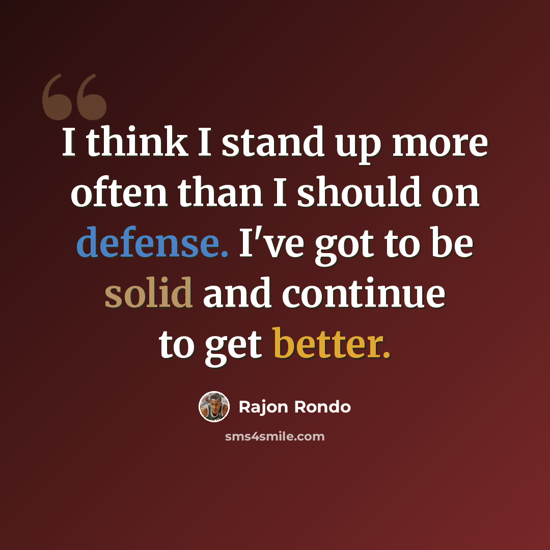 “I think I stand up more often than I should on defense. I've got to be solid and continue to get better.” quote by Rajon Rondo