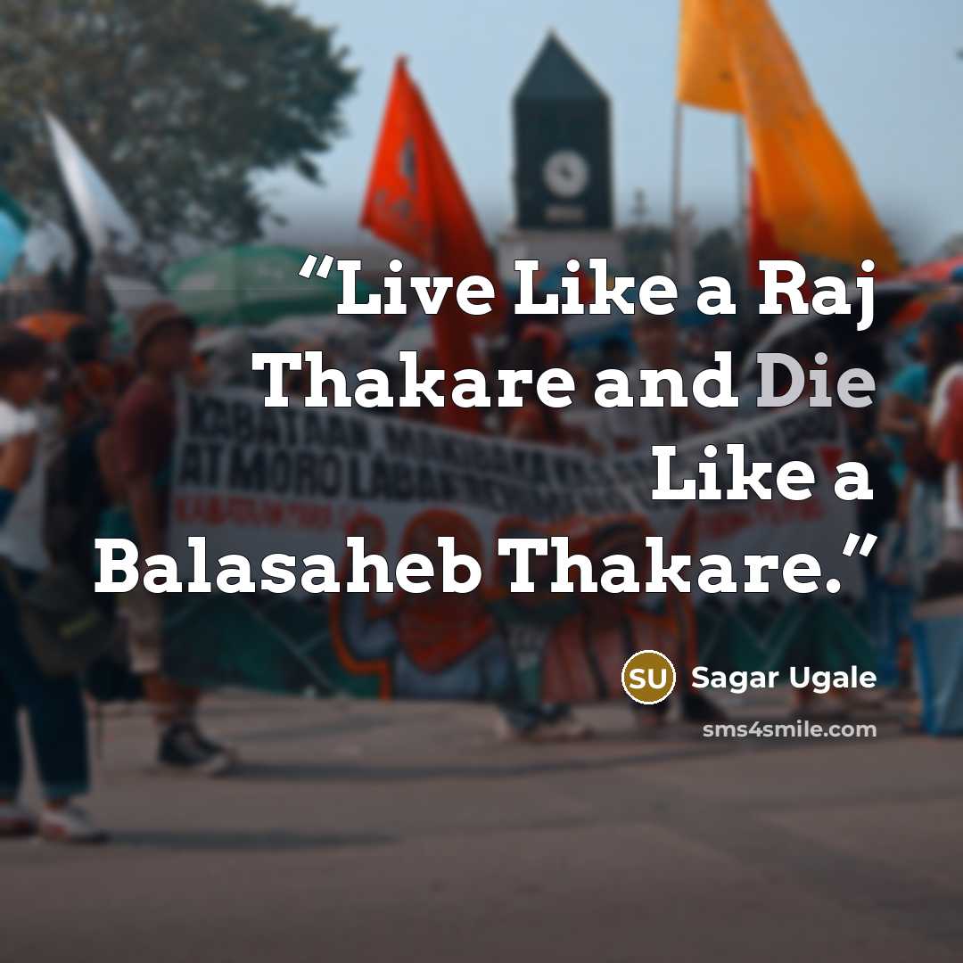 “Live Like a Raj Thakare and Die Like a Balasaheb Thakare.” quote by Sagar Ugale
