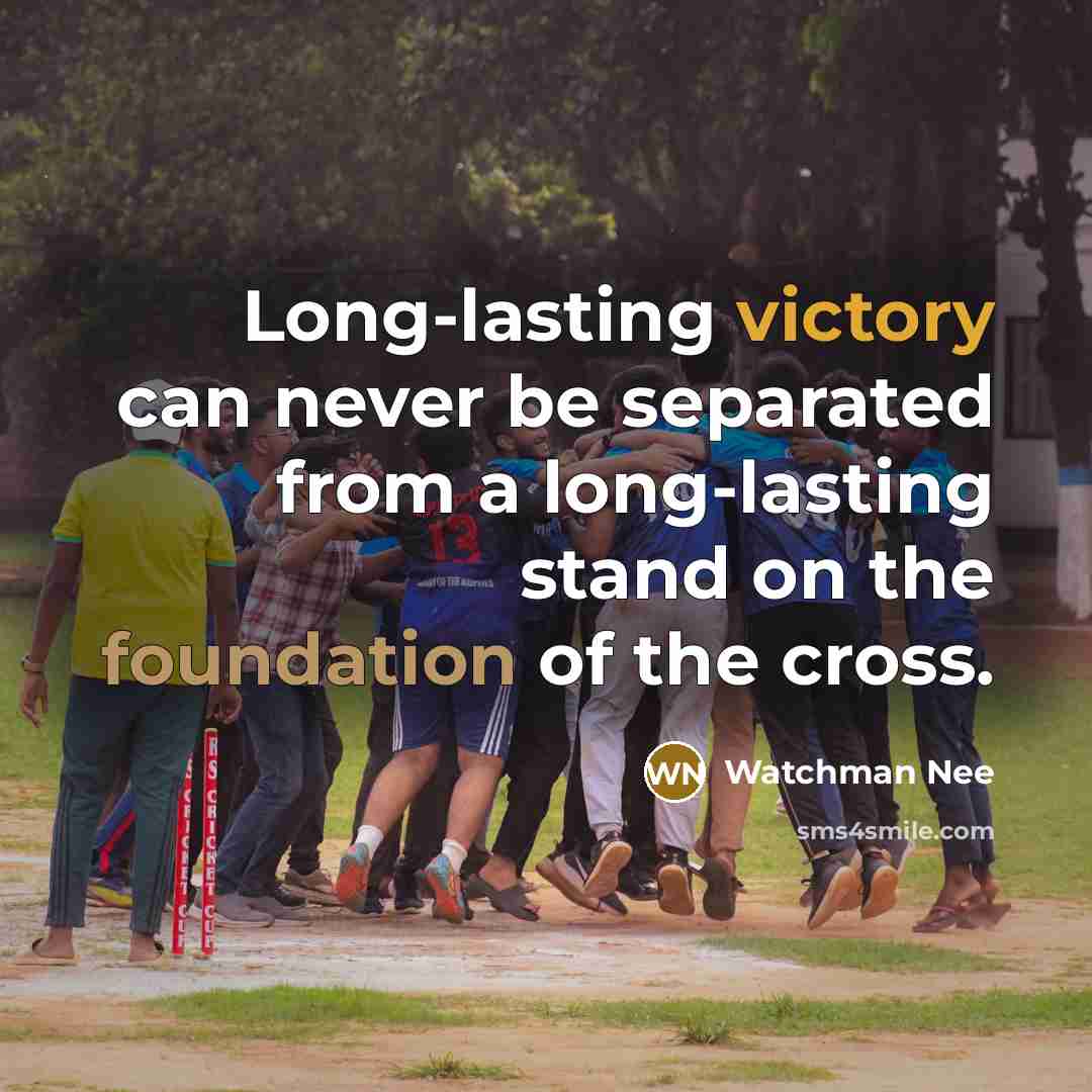 “Long-lasting victory can never be separated from a long-lasting stand on the foundation of the cross.” quote by Watchman Nee