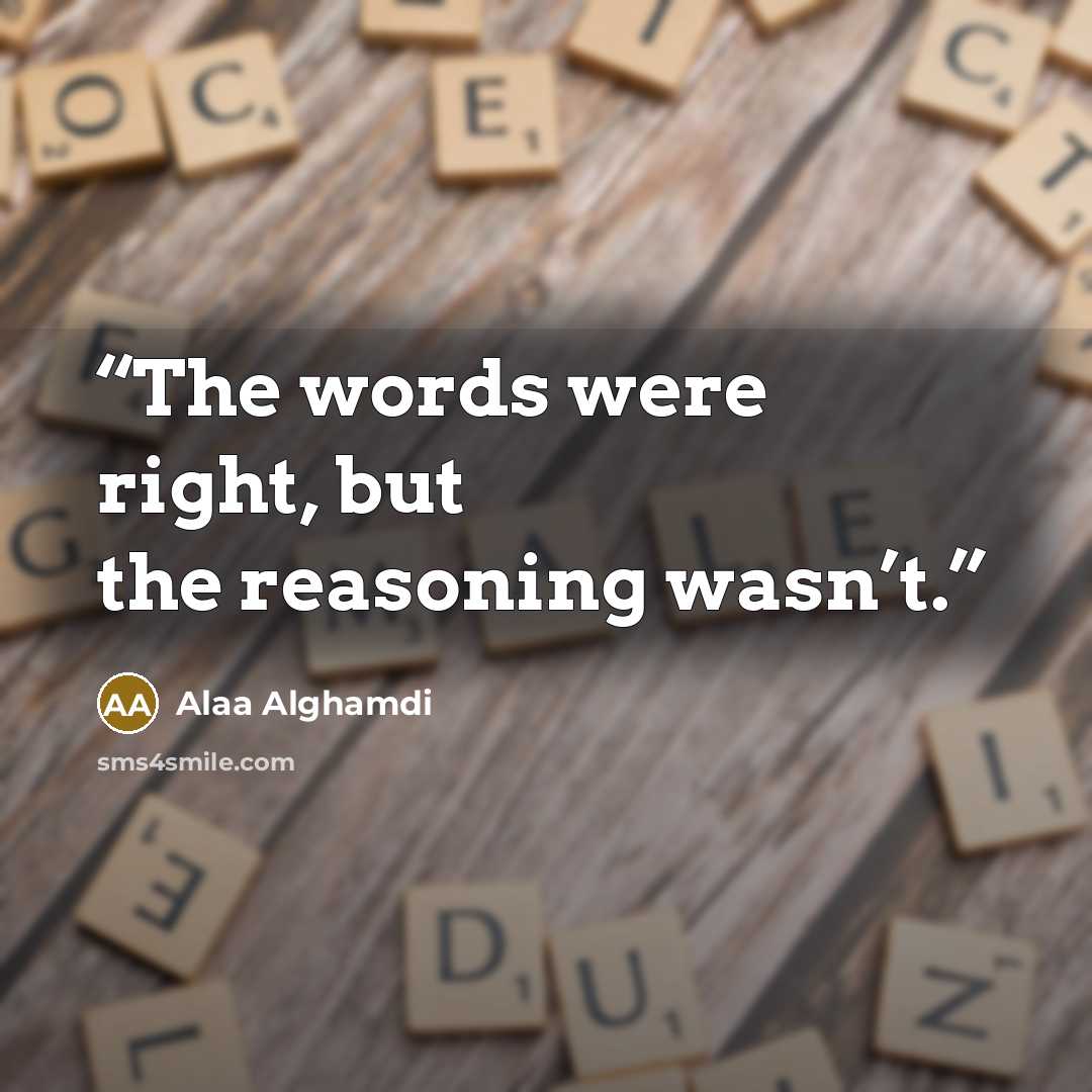 “The words were right, but the reasoning wasn’t.” quote by Alaa Alghamdi