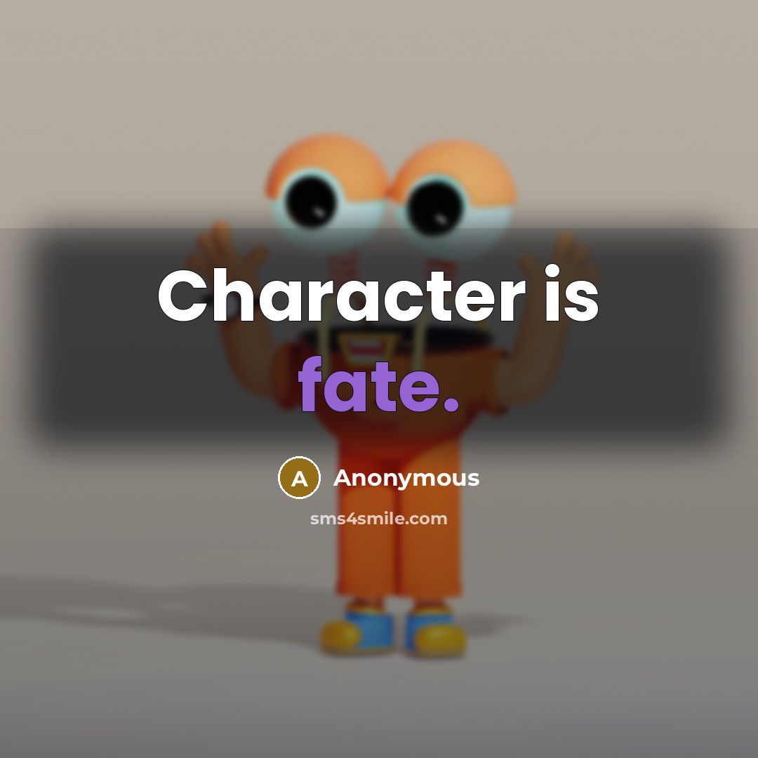 “Character is fate.” quote by Anonymous