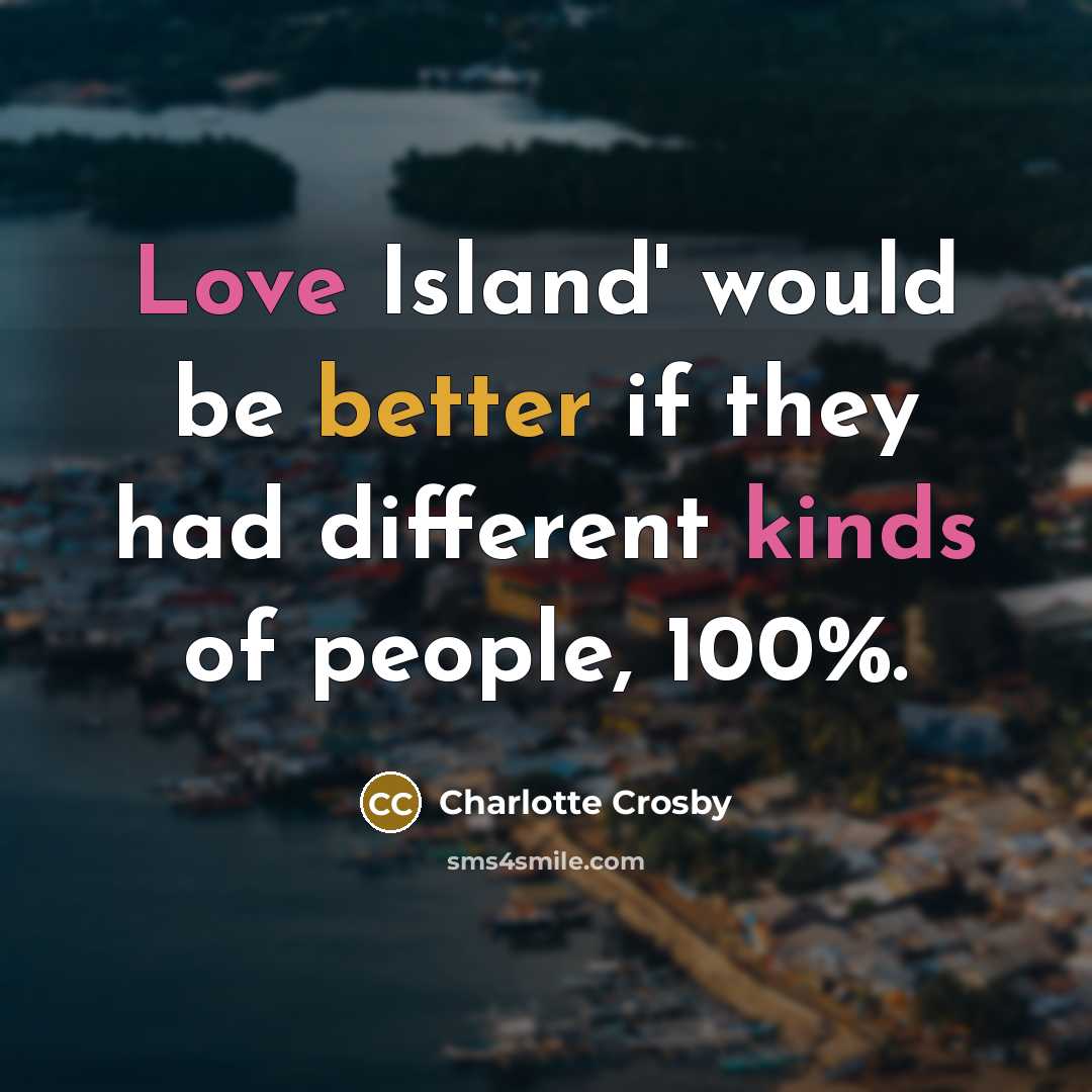“Love Island' would be better if they had different kinds of people, 100%.” quote by Charlotte Crosby
