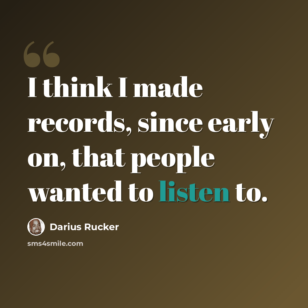 “I think I made records, since early on, that people wanted to listen to.” quote by Darius Rucker
