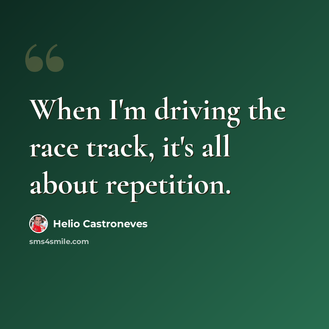 “When I'm driving the race track, it's all about repetition.” quote by Helio Castroneves