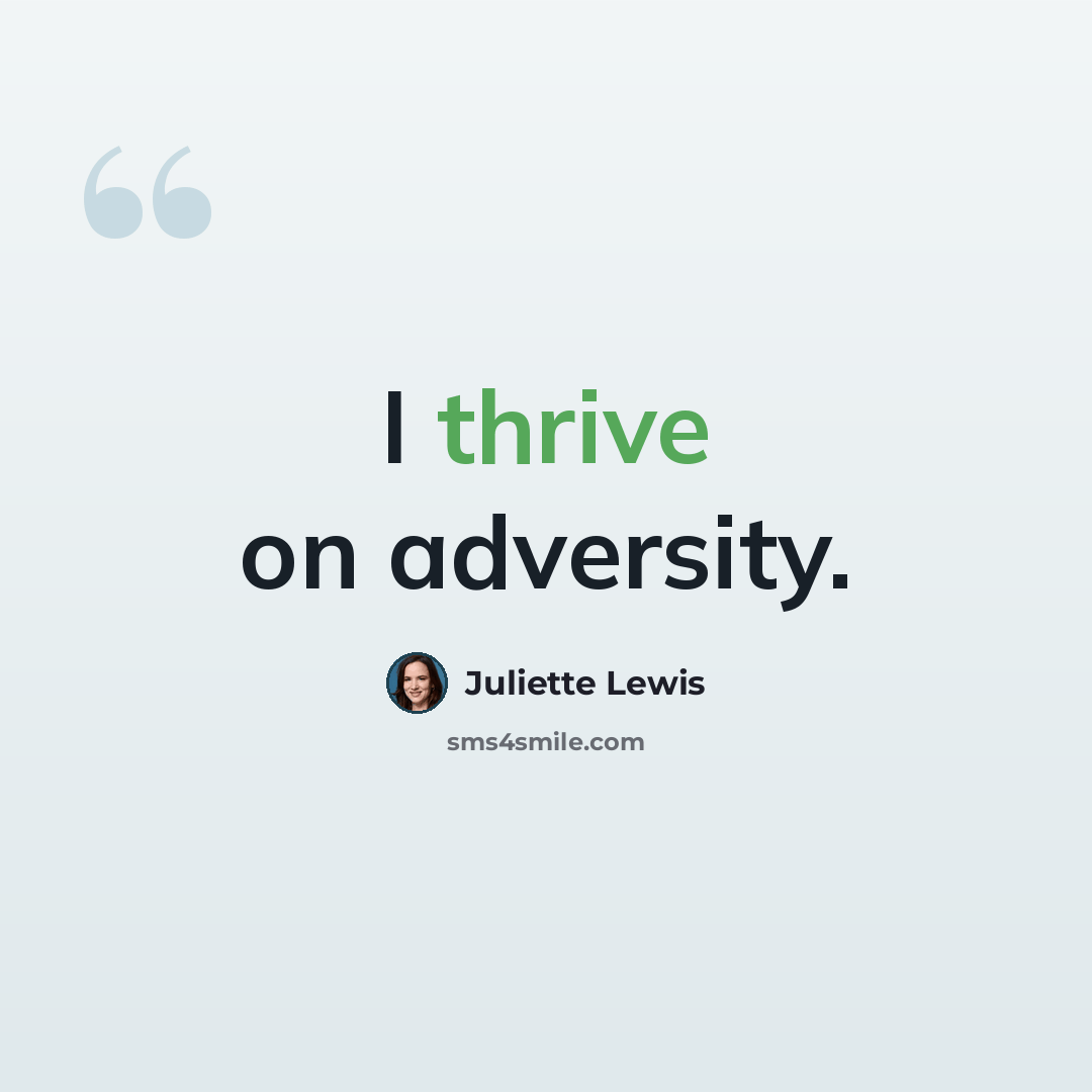 “I thrive on adversity.” quote by Juliette Lewis