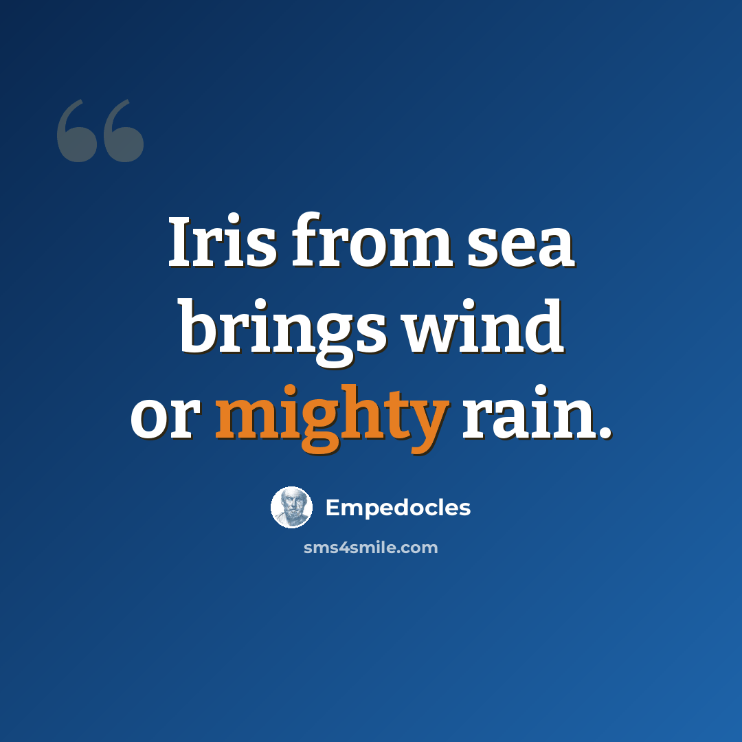 “Iris from sea brings wind or mighty rain.” quote by Empedocles