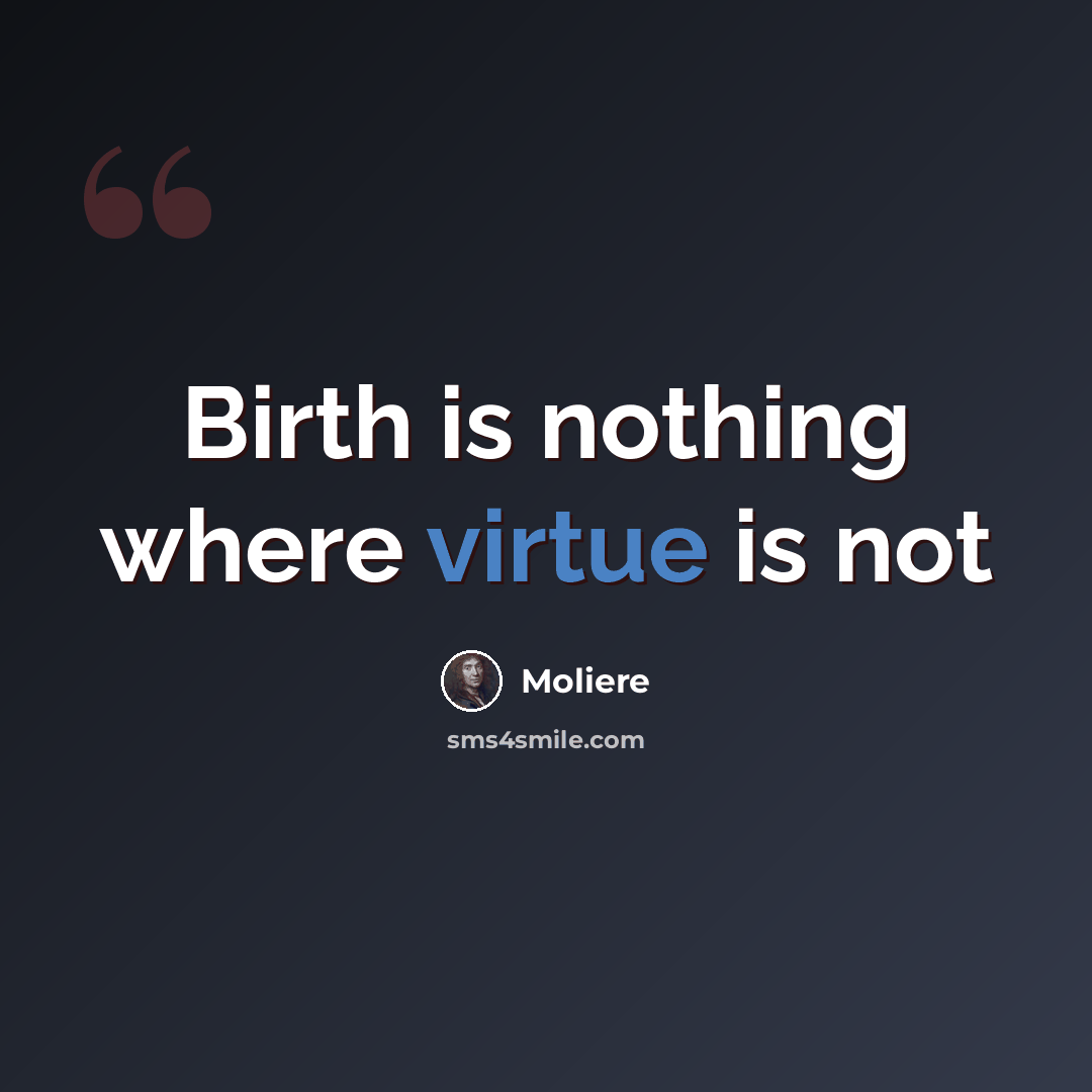 “Birth is nothing where virtue is not” quote by Moliere