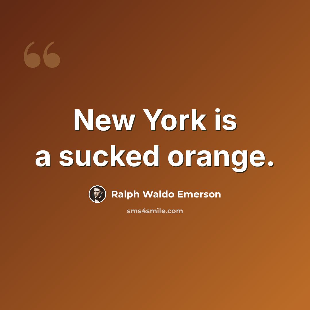 “New York is a sucked orange.” quote by Ralph Waldo Emerson
