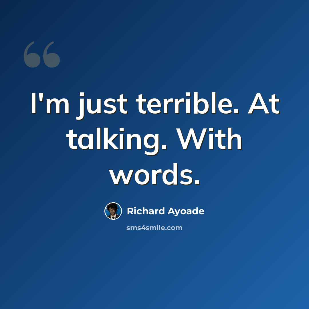 “I'm just terrible. At talking. With words.” quote by Richard Ayoade