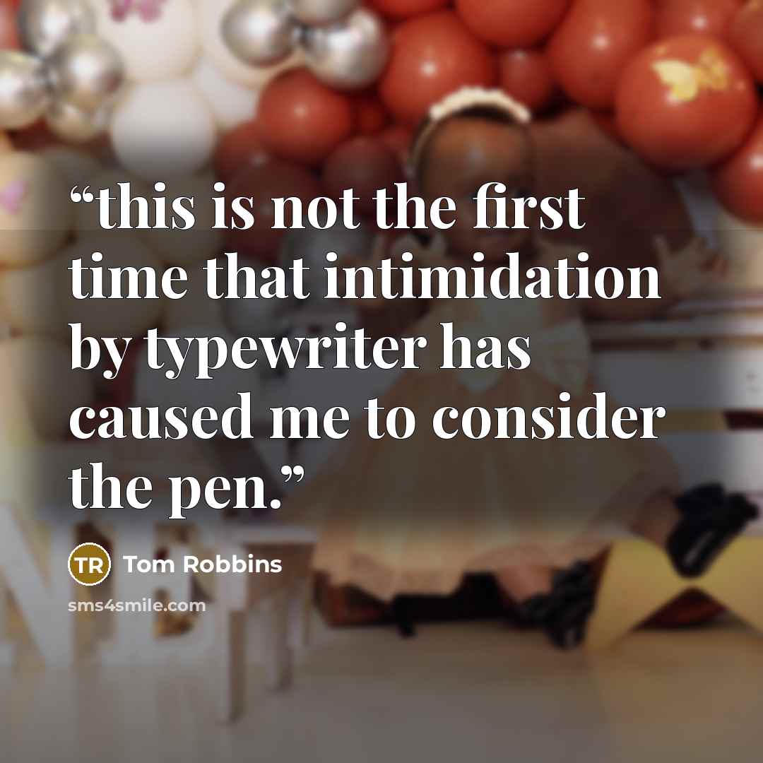 “this is not the first time that intimidation by typewriter has caused me to consider the pen.” quote by Tom Robbins