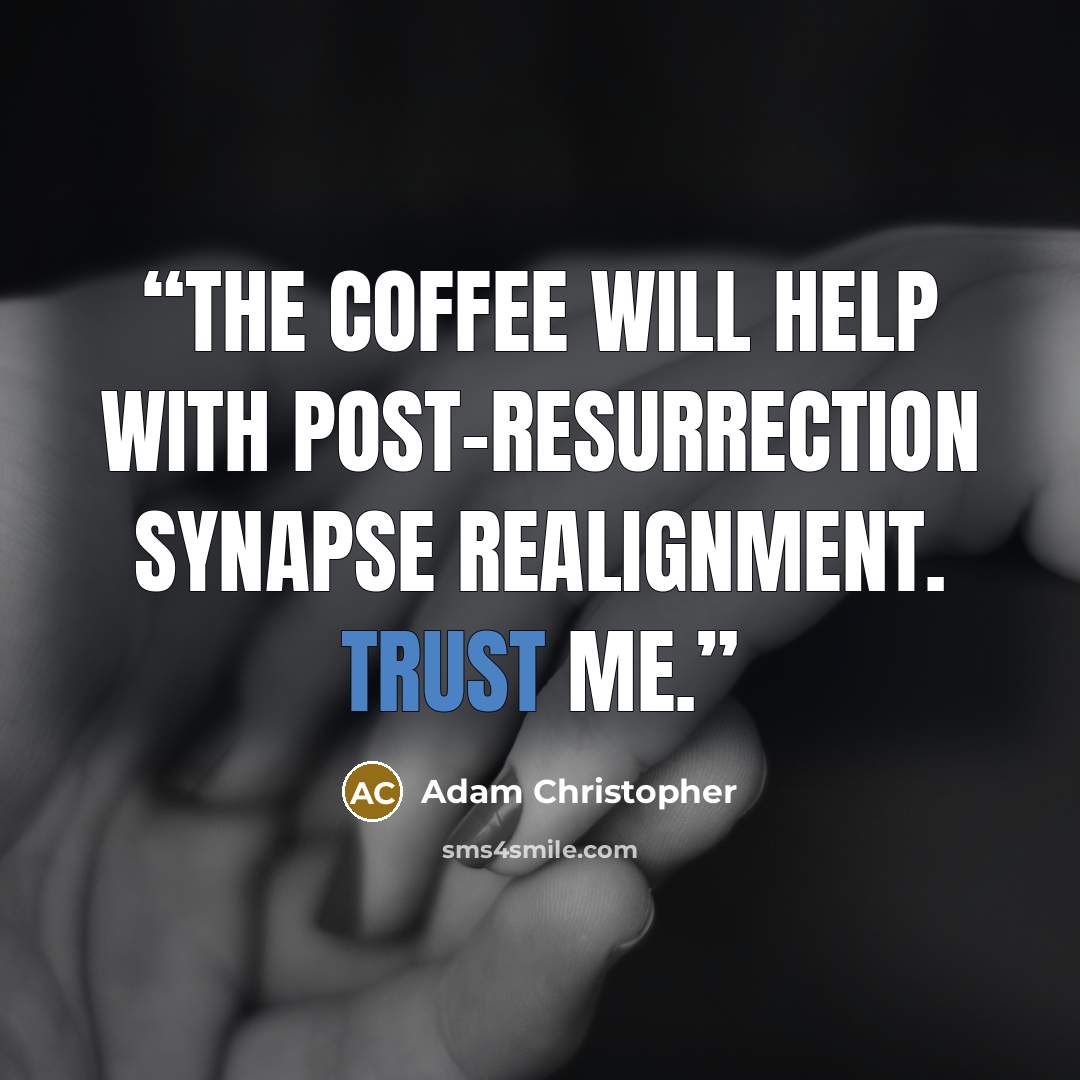 “The coffee will help with post-resurrection synapse realignment. Trust me.” quote by Adam Christopher