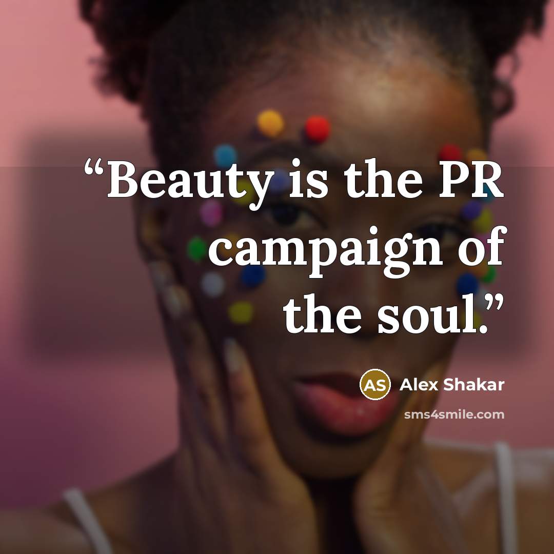 “Beauty is the PR campaign of the soul.” quote by Alex Shakar