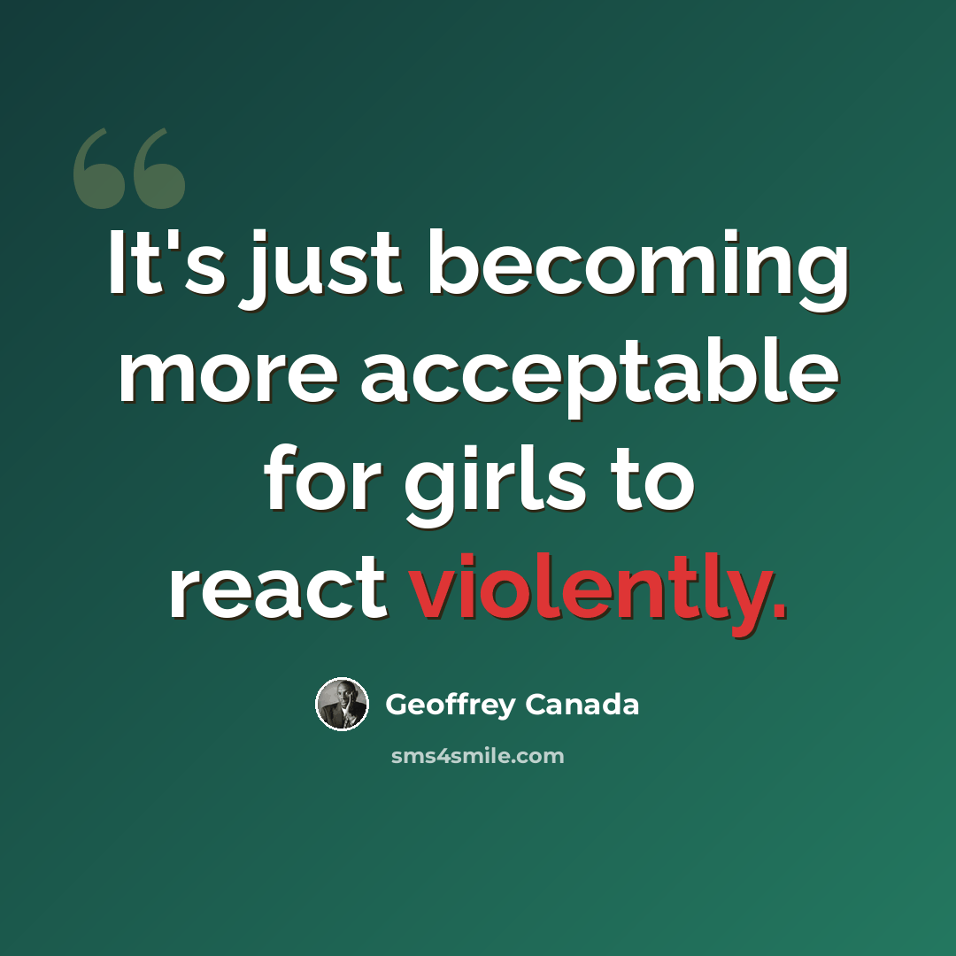 “It's just becoming more acceptable for girls to react violently.” quote by Geoffrey Canada