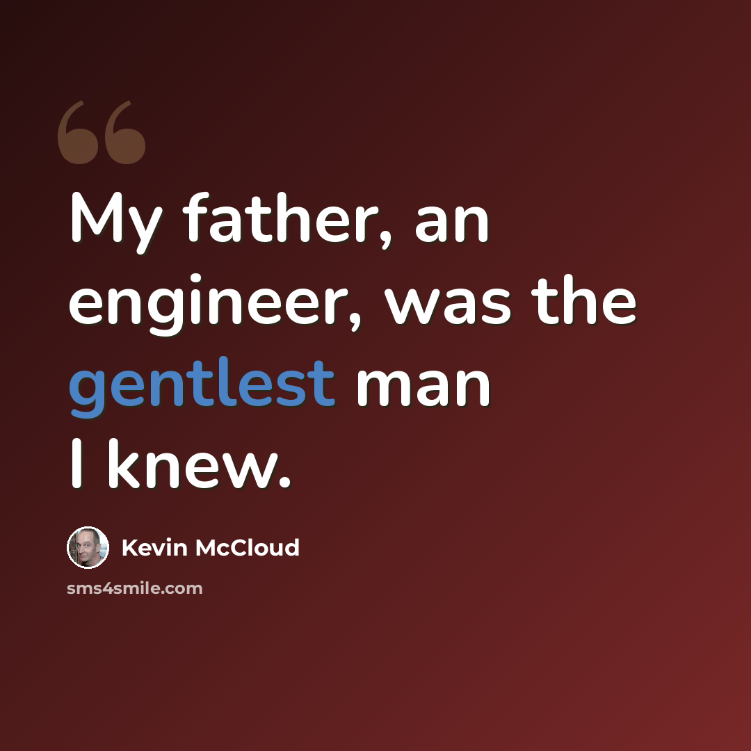 “My father, an engineer, was the gentlest man I knew.” quote by Kevin McCloud