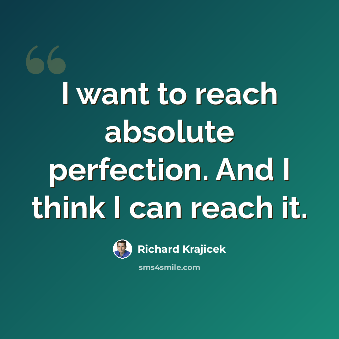 “I want to reach absolute perfection. And I think I can reach it.” quote by Richard Krajicek