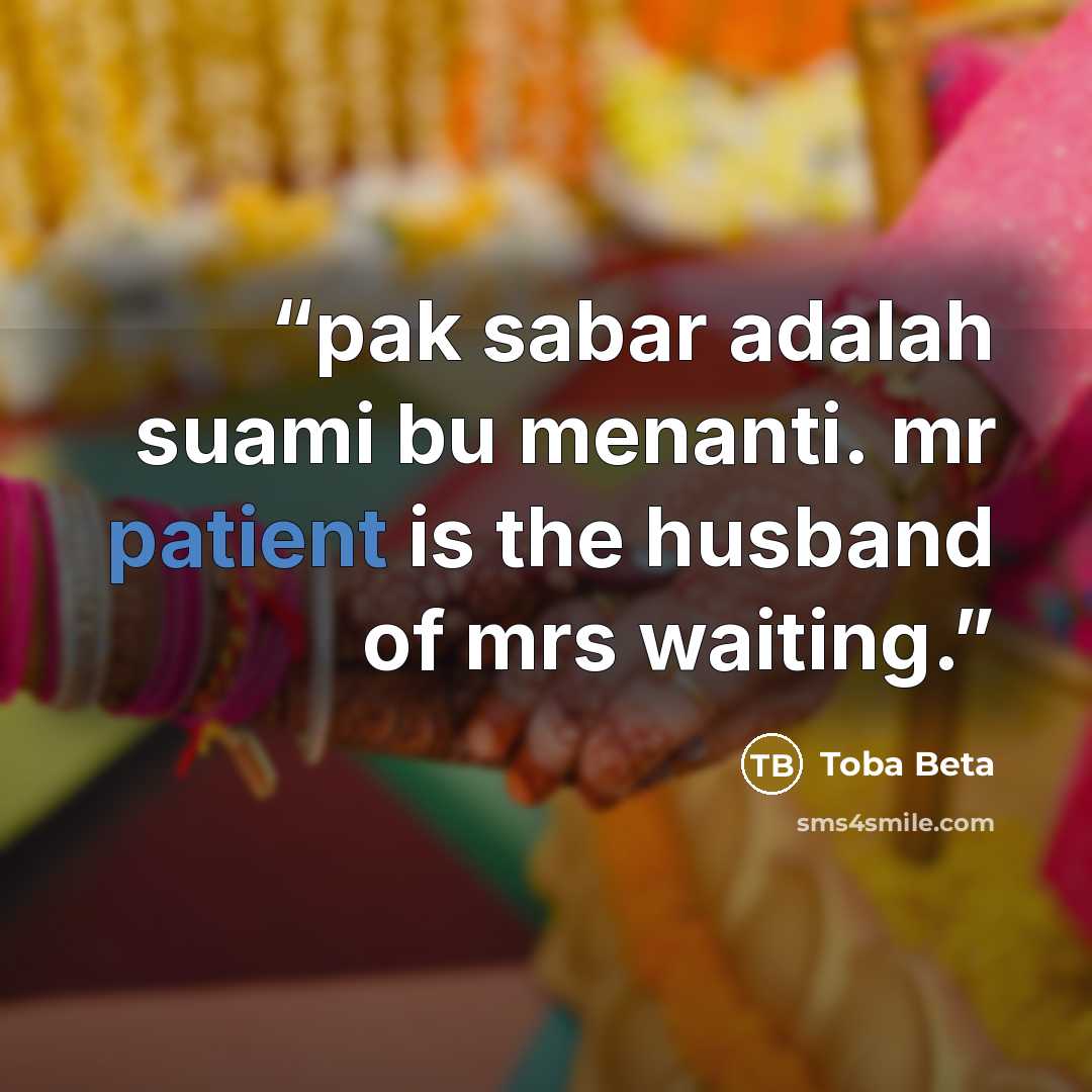 “pak sabar adalah suami bu menanti. mr patient is the husband of mrs waiting.” quote by Toba Beta