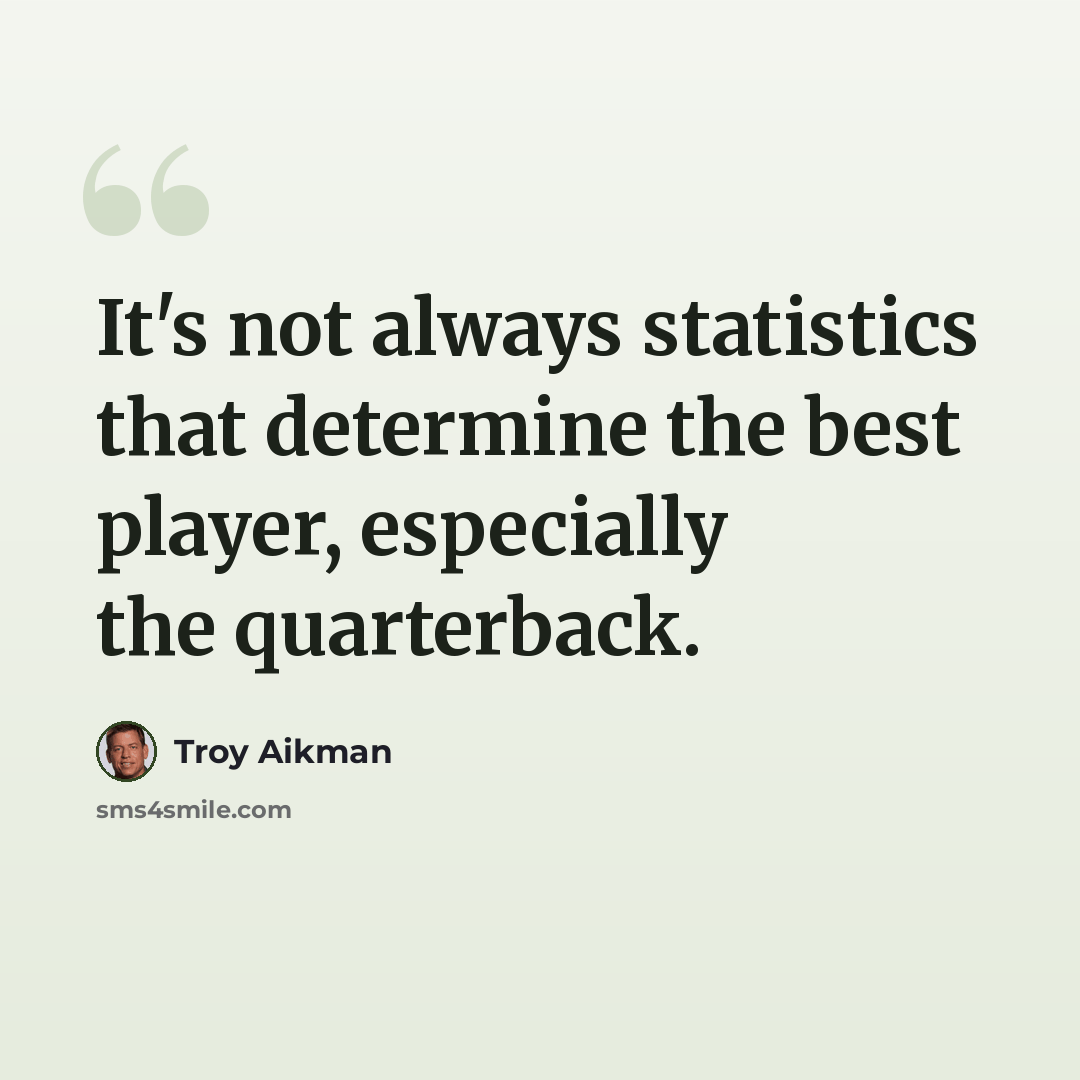 “It's not always statistics that determine the best player, especially the quarterback.” quote by Troy Aikman