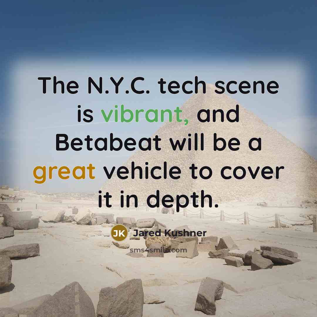 “The N.Y.C. tech scene is vibrant, and Betabeat will be a great vehicle to cover it in depth.” quote by Jared Kushner