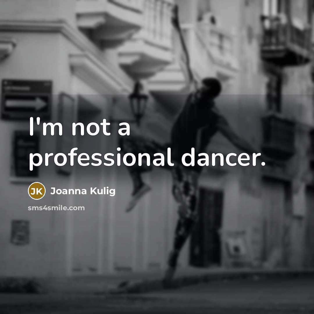 “I'm not a professional dancer.” quote by Joanna Kulig